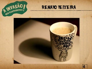 RENATO TEIXEIRA




                  6
 