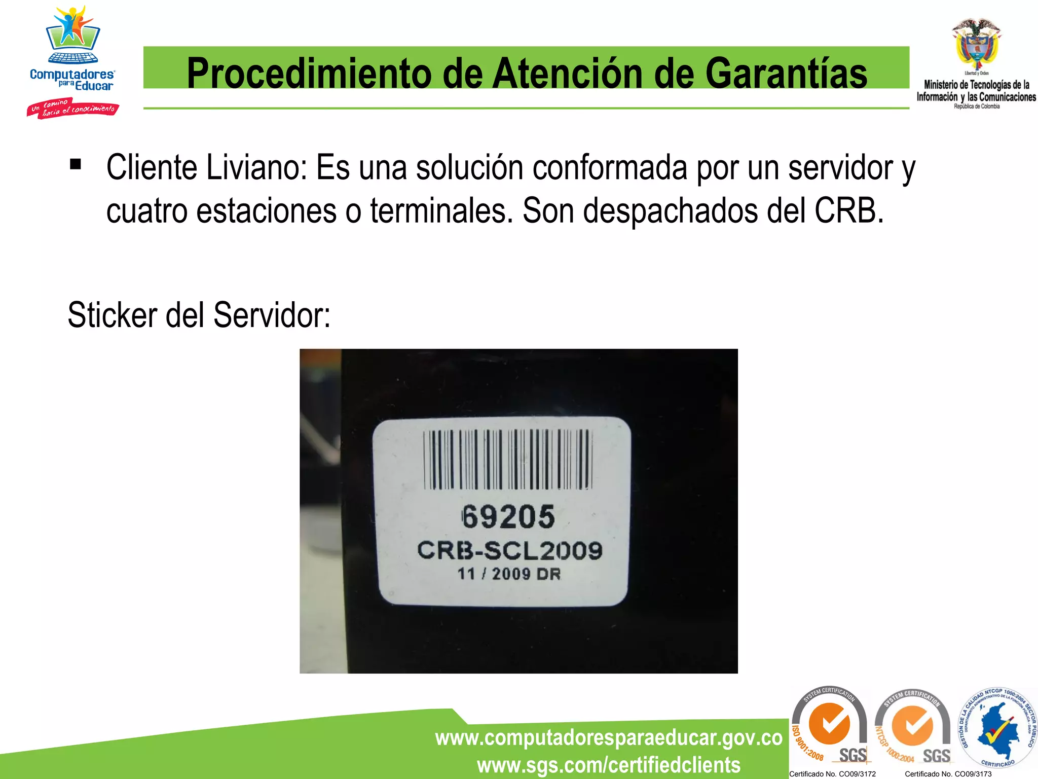 Procedimiento de Atención de Garantías Cliente Liviano: Es una solución conformada por un servidor y cuatro estaciones o terminales. Son despachados del CRB. Sticker del Servidor: 