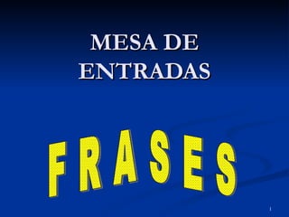 MESA DE ENTRADAS FRASES 