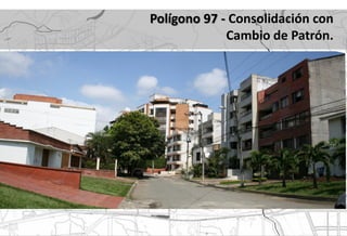 Polígono 97 - Consolidación con
             Cambio de Patrón.
 