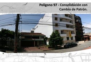 Polígono 97 - Consolidación con
             Cambio de Patrón.
 