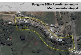 Polígono 108 – Reordenamiento y
                  Mejoramiento Integral




30 m
 