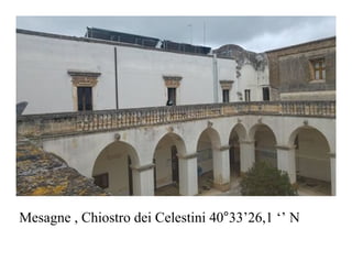 Mesagne , Chiostro dei Celestini 40°33’26,1 ‘’ N
 