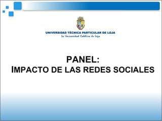 PANEL: I MPACTO DE LAS REDES SOCIALES 