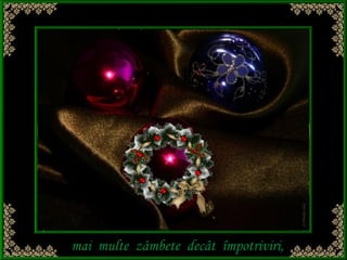 mai multe zâmbete decât împotriviri,
 