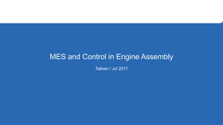 MES and Control in Engine Assembly
Tallrain / Jul 2017
 
