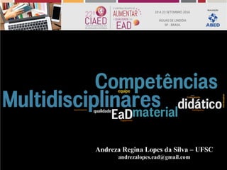 Andreza Regina Lopes da Silva – UFSC
andrezalopes.ead@gmail.com
 