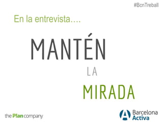 En la entrevista….
#BcnTreball
 
