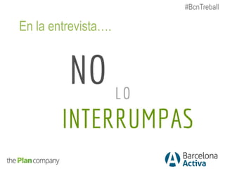 En la entrevista….
#BcnTreball
 