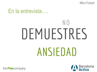 En la entrevista….
#BcnTreball
 