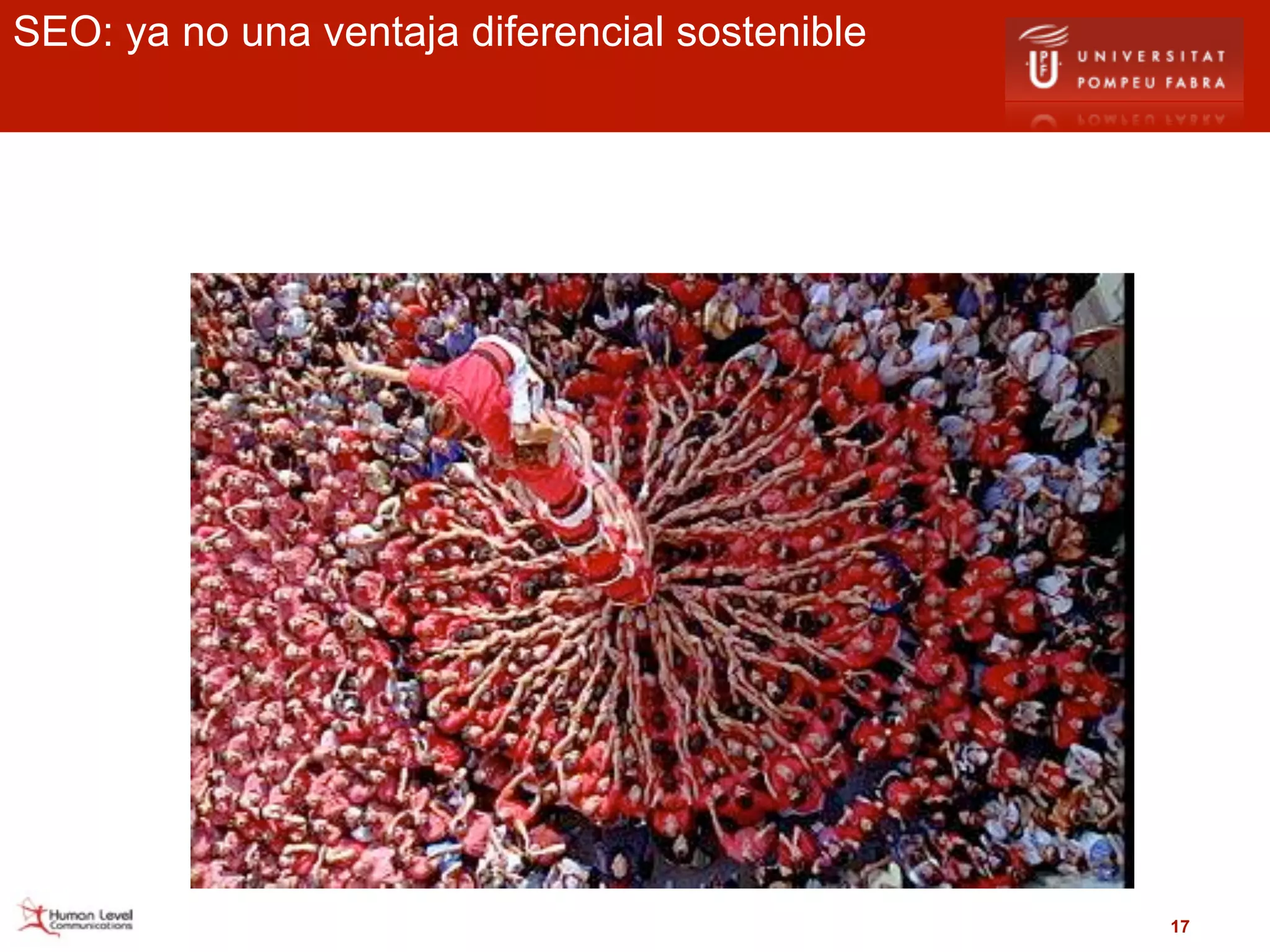 SEO: ya no una ventaja diferencial sostenible




                                                17
 