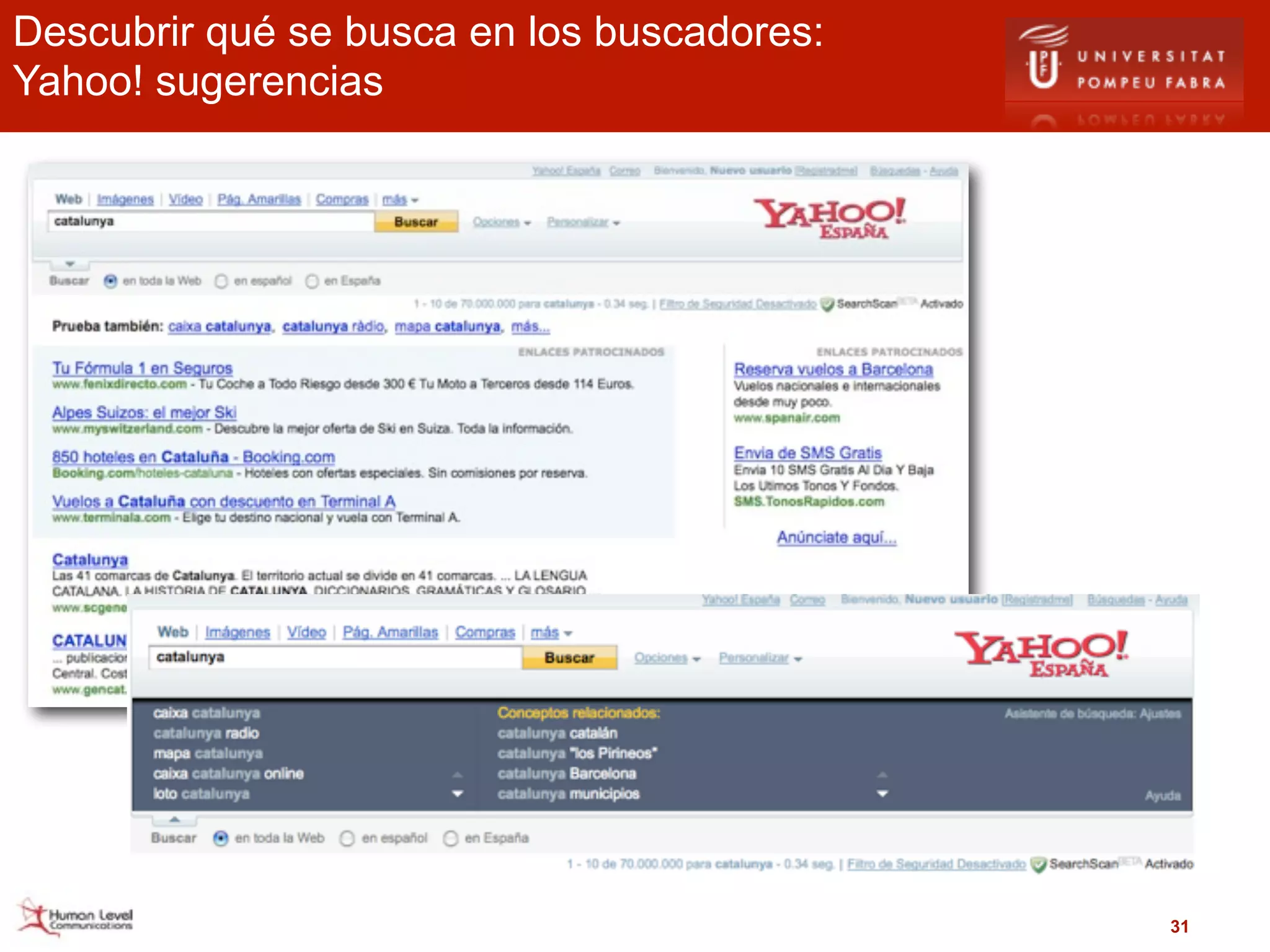Descubrir qué se busca en los buscadores:
Yahoo! sugerencias




                                            31
 
