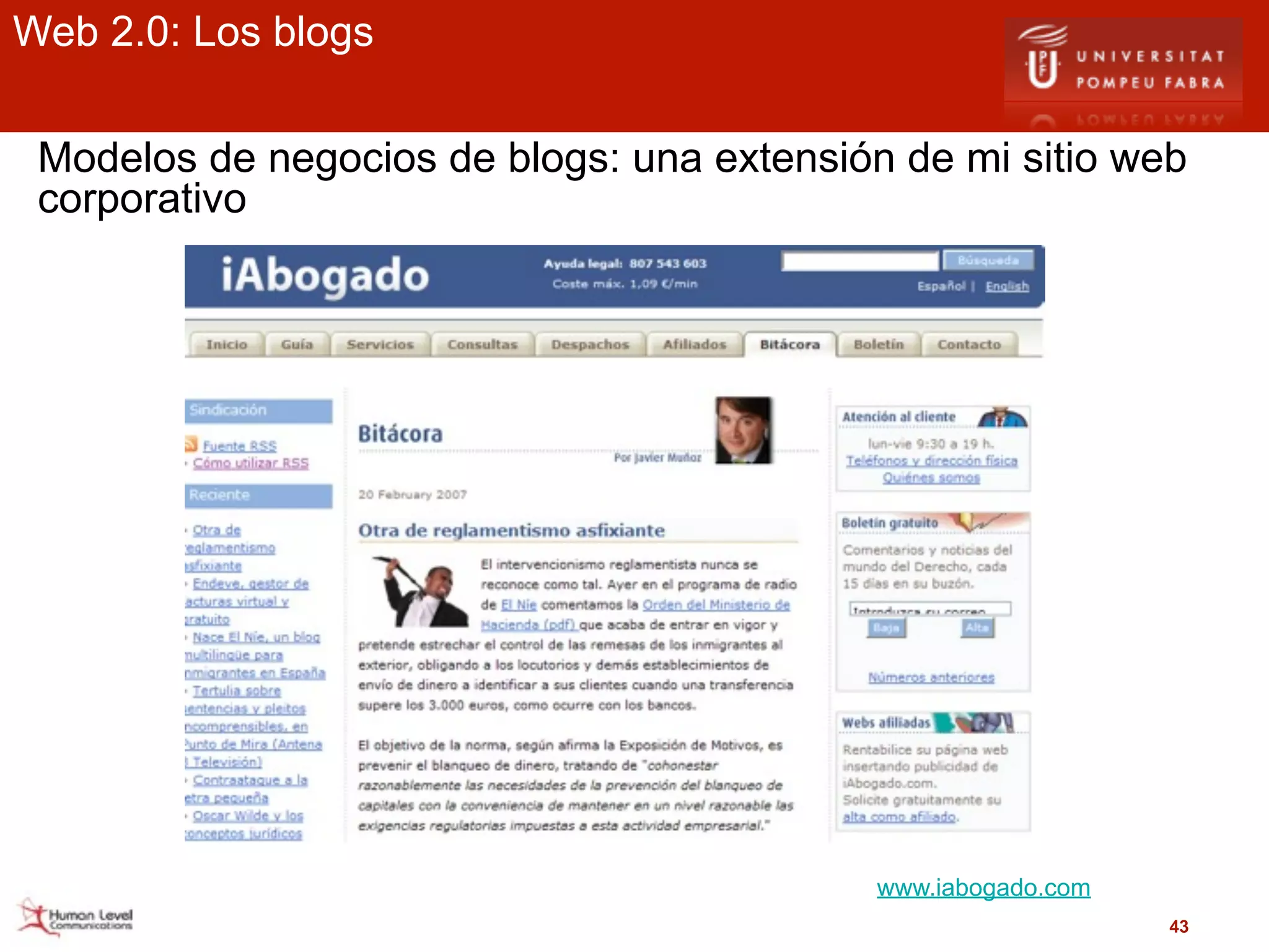 Web 2.0: Los blogs

 Modelos de negocios de blogs: una extensión de mi sitio web
 corporativo




                                            www.iabogado.com
                                                               43
 