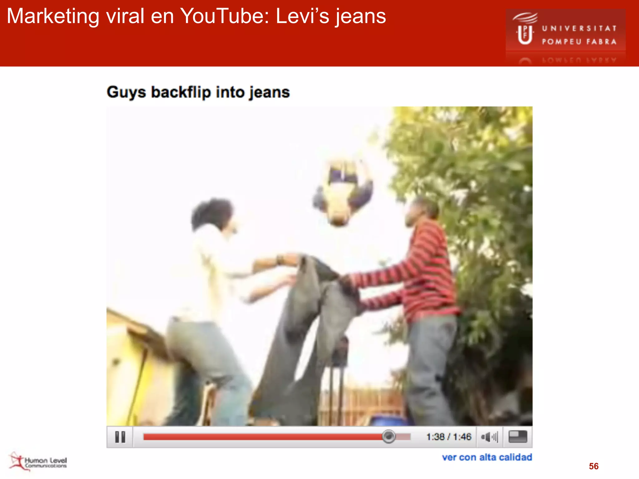 Marketing viral en YouTube: Levi’s jeans




                                           56
 