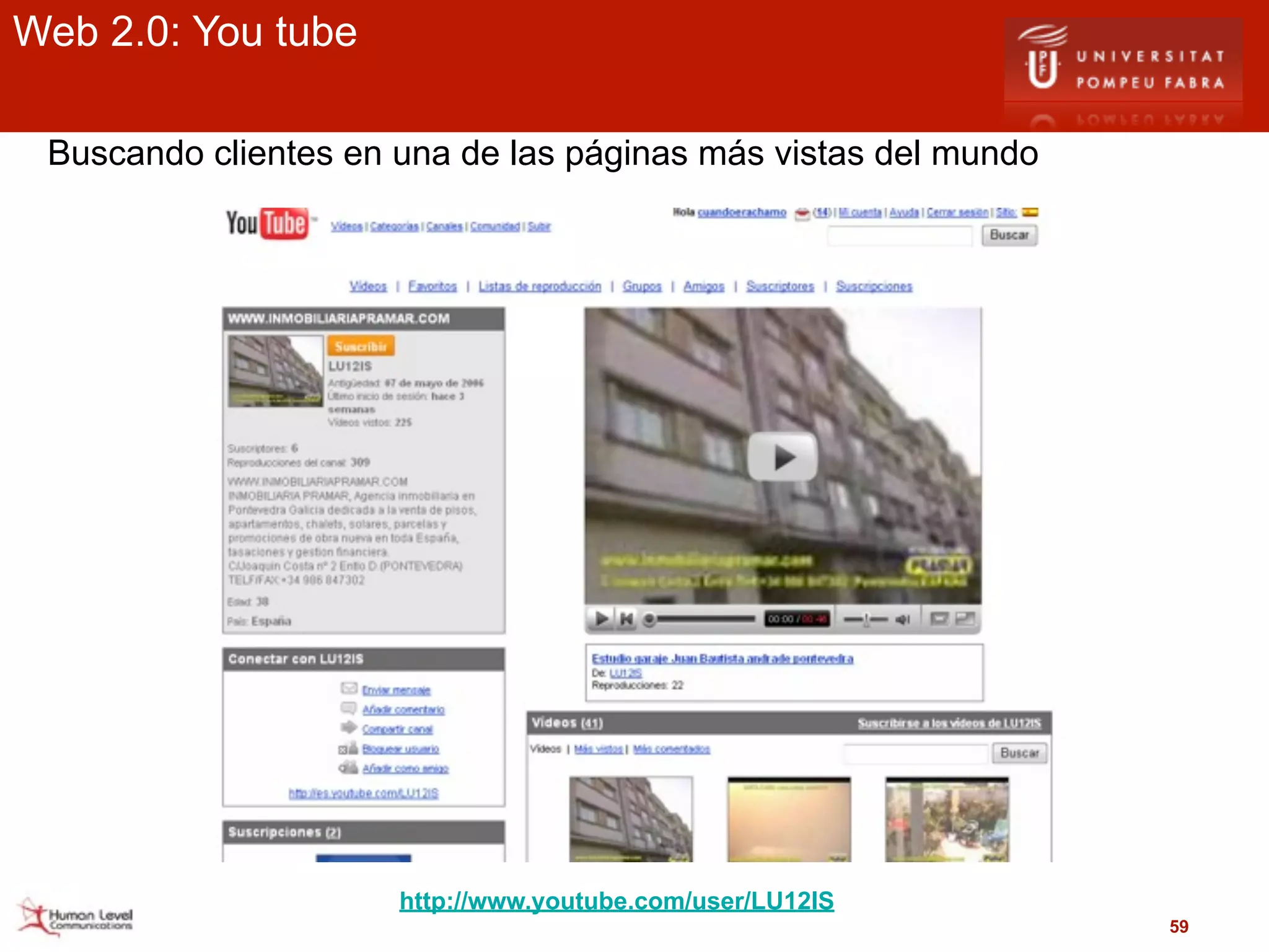 Web 2.0: You tube

 Buscando clientes en una de las páginas más vistas del mundo




                      http://www.youtube.com/user/LU12IS
                                                                59
 