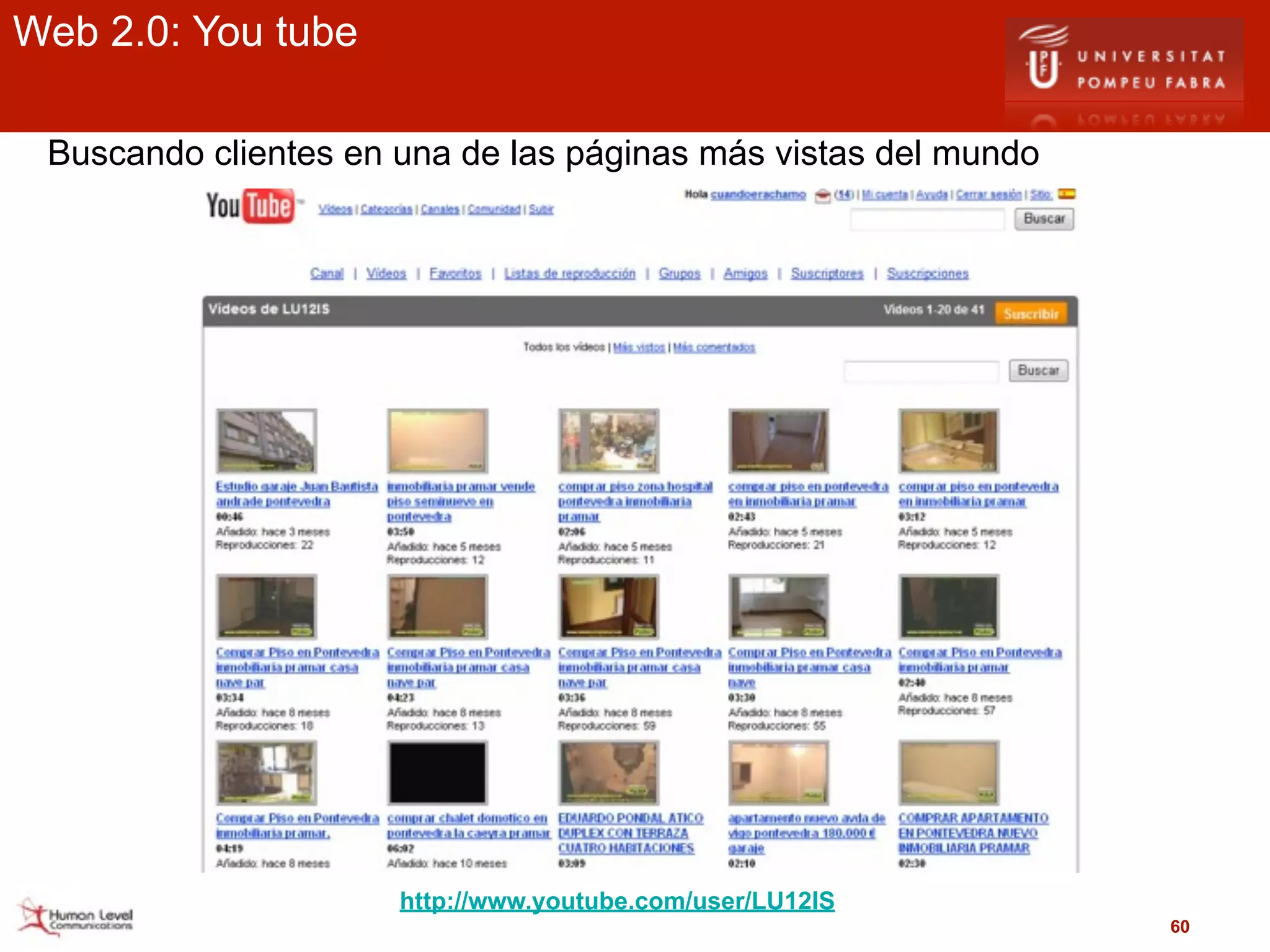 Web 2.0: You tube

 Buscando clientes en una de las páginas más vistas del mundo




                      http://www.youtube.com/user/LU12IS
                                                                60
 