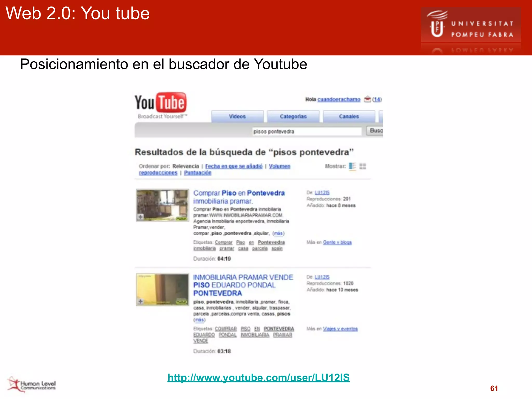 Web 2.0: You tube

 Posicionamiento en el buscador de Youtube




                      http://www.youtube.com/user/LU12IS
                                                           61
 