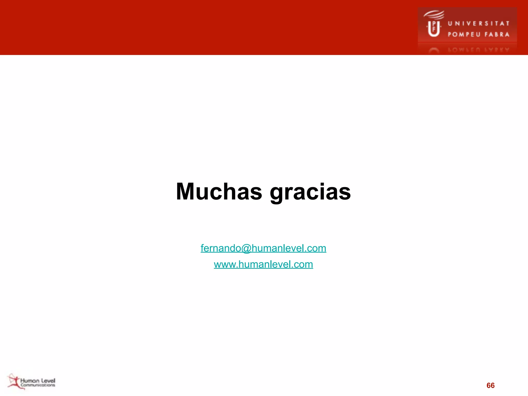 Muchas gracias

  fernando@humanlevel.com
    www.humanlevel.com




                            66
 