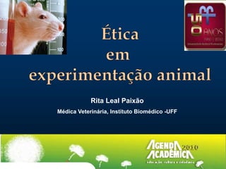 Rita Leal Paixão
Médica Veterinária, Instituto Biomédico -UFF
 