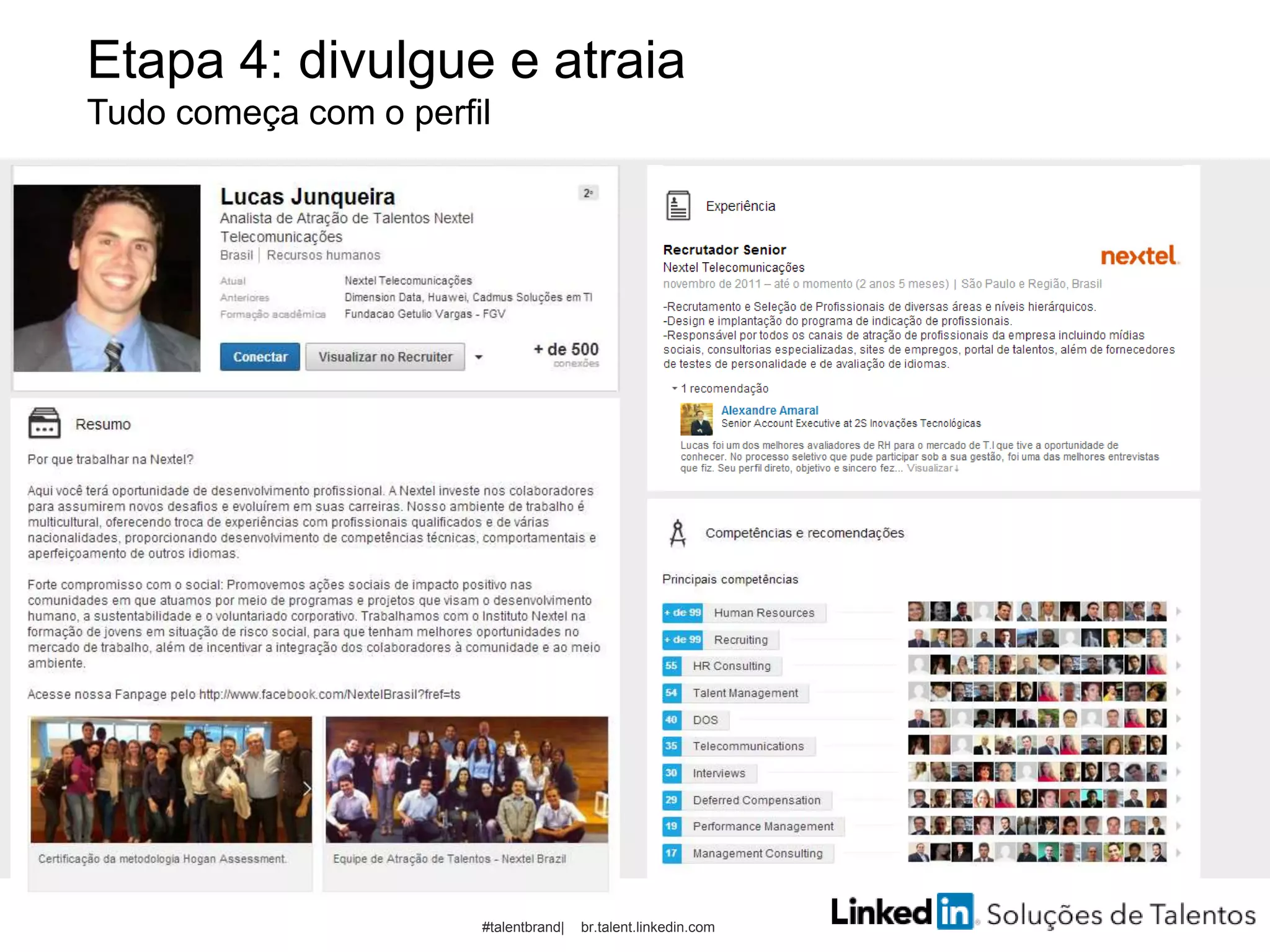 Etapa 4: divulgue e atraia
Tudo começa com o perfil
#talentbrand| br.talent.linkedin.com
 