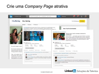 Crie uma Company Page atrativa
br.talent.linkedin.com
 