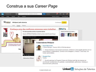Construa a sua Career Page
br.talent.linkedin.com
 