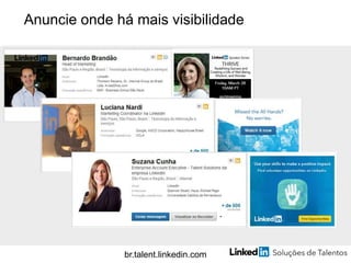 Anuncie onde há mais visibilidade
br.talent.linkedin.com
 