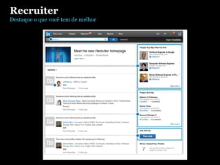 Recruiter
Destaque o que você tem de melhor
 