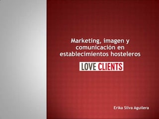 Marketing, imagen y
comunicación en
establecimientos hosteleros

Erika Silva Aguilera

 