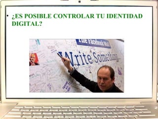 ¿ES POSIBLE CONTROLAR TU IDENTIDAD DIGITAL?