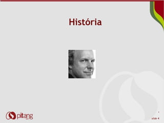 *
slide 4
História
 