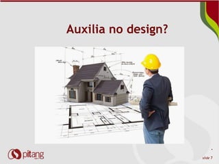 *
slide 7
Auxilia no design?
 