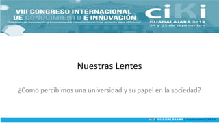 Nuestras Lentes
¿Como percibimos una universidad y su papel en la sociedad?
 