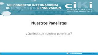 Nuestros Panelistas
¿Quiénes son nuestros panelistas?
 