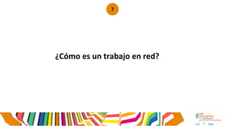¿Cómo es un trabajo en red?
7
 
