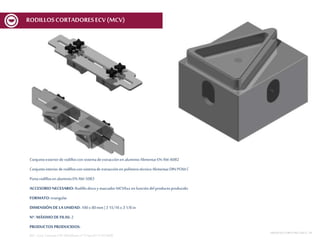 Conjuntoexteriorde rodilloscon sistemadeextracciónenaluminioAlimentarEN AW-6082
Conjuntointeriorderodilloscon sistemade extracciónen polímerotécnicoAlimentarDIN POM C
Portarodillosen aluminioEN AW-5083
ACCESORIO NECESARIO: Rodillodiscoy marcador MCV6xx en funcióndelproductoproducido
FORMATO: triangular
DIMENSIÓN DE LA UNIDAD: 100x 80mm | 3 15/16x 3 1/8 in
Nº. MÁXIMODE FILAS: 2
PRODUCTOS PRODUCIDOS:
REF.:Conj. CortanteETR 100x80mmnº12Spec01V1ECV600
MESASDECORTEMCF-MCV | 24
RODILLOSCORTADORESECV (MCV)
 