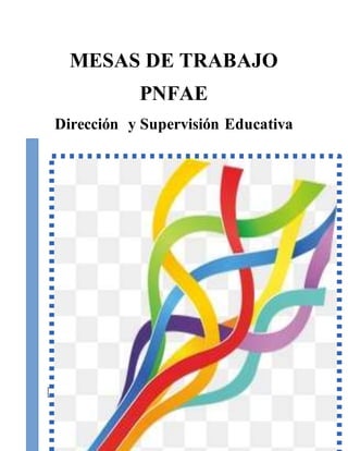 MESAS DE TRABAJO
PNFAE
Dirección y Supervisión Educativa
MESAS DE TRABAJO del Encuentro N° 6
 