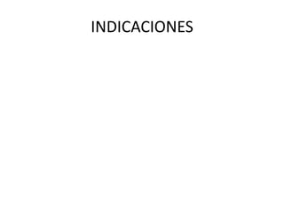 INDICACIONES
 