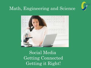 Math, Engineering and Science

Social Media
Getting Connected
Getting it Right!

 