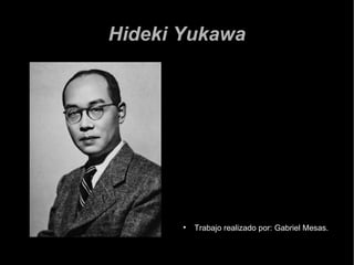 Hideki Yukawa ,[object Object]