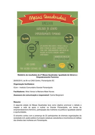 Relatório de resultados do 2º Mesas Quadradas: Igualdade de Gênero e
Empoderamento Feminino
26/05/2015, às 9h no CAIS Cent...