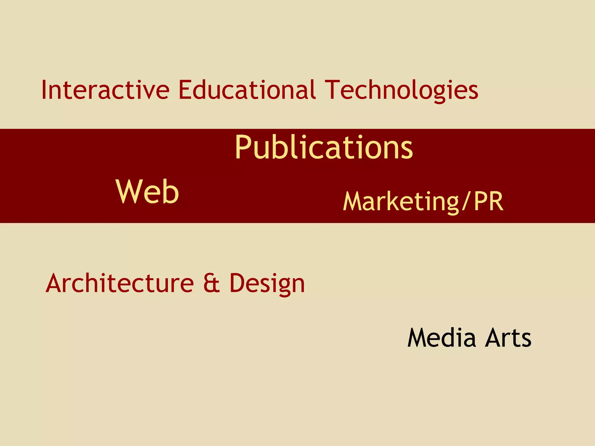 Marketing/PR Media Arts Interactive Educational Technologies Web Publications Architecture & Design 