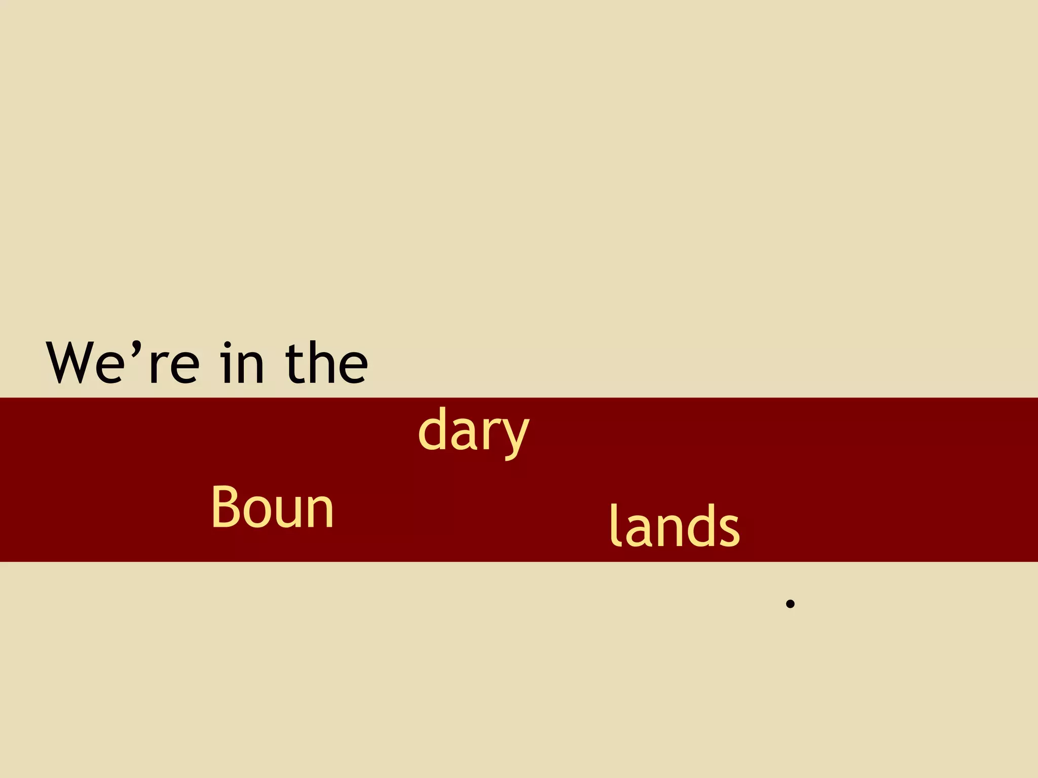 lands Boun dary We’re in the . 