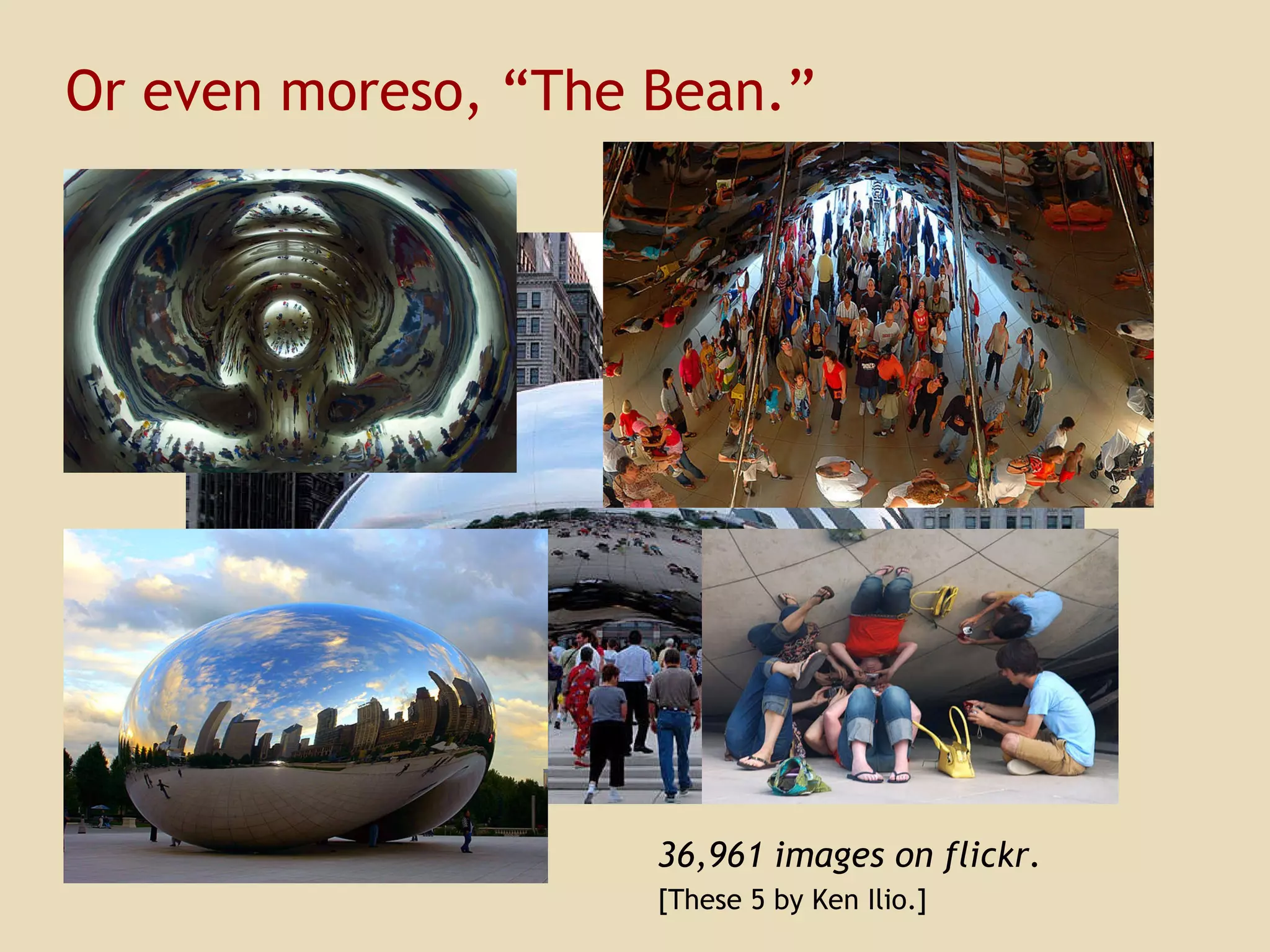 Or even moreso, “The Bean.” 36,961 images on flickr. [These 5 by Ken Ilio.]   
