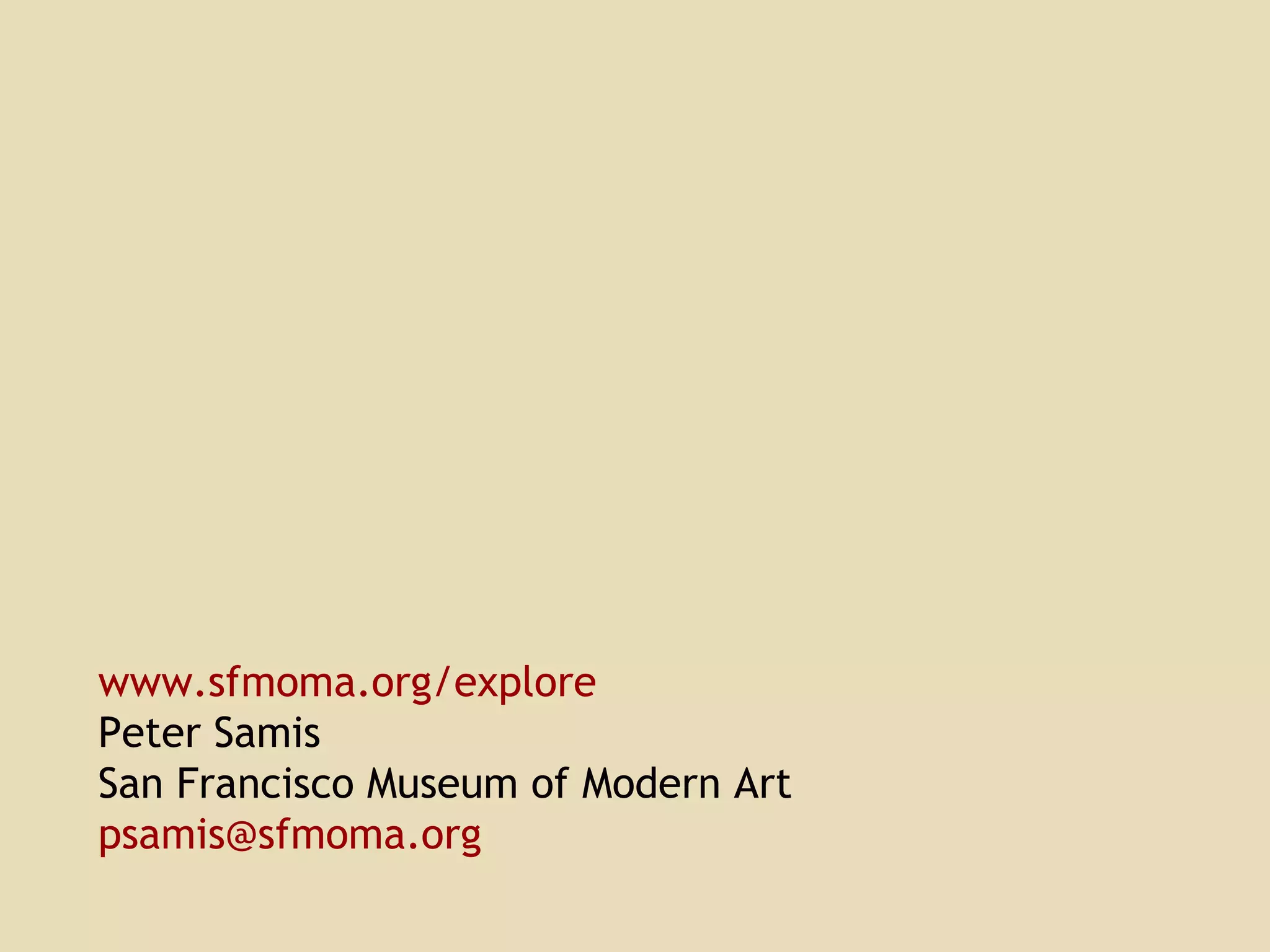 www.sfmoma.org/explore Peter Samis San Francisco Museum of Modern Art [email_address] 