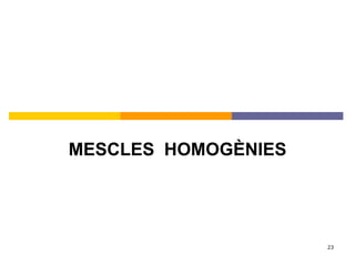 MESCLES  HOMOGÈNIES 