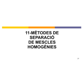 11-MÈTODES DE SEPARACIÓ DE MESCLES HOMOGÈNIES 