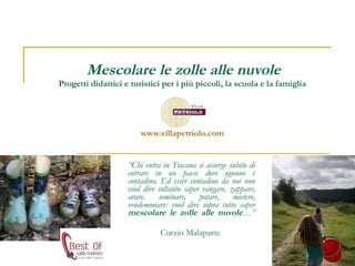 Mescolare le zolle alle nuvole Progetti didattici e turistici per i più piccoli, la scuola e la famiglia  www.villapetriol...