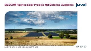 MESCOM Rooftop Solar Projects Net Metering Guidelines 
juwi India Renewable Energies Pvt. Ltd 
 