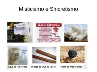 Misticismo e Sincretismo
 